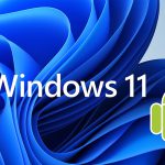 نصب برنامه های اندروید در ویندوز 11 چگونه صورت می گیرد؟
